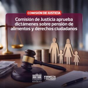 Justicia para las familias: Comisión del Congreso aprueba dictámenes para agilizar cobro de pensiones de alimentos y proteger derechos ciudadanos